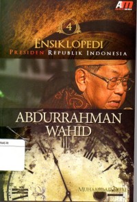 Ensiklopedi Presiden Republik Indonesia 4 : Abdurrahman Wahid