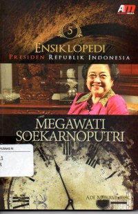 Eksiklopedi Presiden Republik Indonesia 5 : Megawati Soekarnoputri