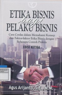 Image of Etika Bisnis bagi Pelaku Bisnis : Cara Cerdas dalam Memahami Konsep dan faktor-faktor Etika Bisnis dengan Beberapa Contoh Praktis