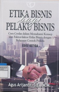 Etika Bisnis bagi Pelaku Bisnis : Cara Cerdas dalam Memahami Konsep dan faktor-faktor Etika Bisnis dengan Beberapa Contoh Praktis