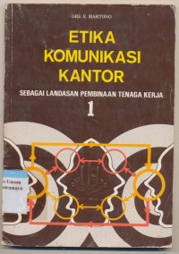 Image of ETIKA KOMUNIKASI KANTOR: SEBAGAI LANDASAN PEMBINAAN TENAGA KERJA 1