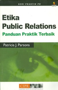 Image of ETIKA PUBLIC RELATIONS : Panduan Praktik Terbaik
