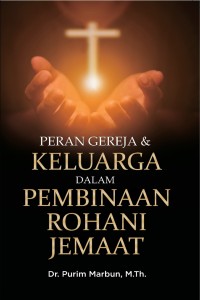 Peran Gereja dan Keluarga dalam Pembinaan Rohani Jemaat