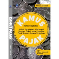 Kamus Pajak: daftar singkatan istilah perpajakan, akuntansi, bea dan cukai, serta peradilan pajak disertai dengan penjelasan