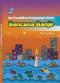 Image of SERI PENDIDIKAN PENGURANGAN RISIKO BENCANA BANJIR