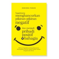Image of Bagaimana Menghancurkan Pikiran-pikiran Negatif dan Menjadi Pribadi Positif dan Bahagia