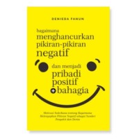 Bagaimana Menghancurkan Pikiran-pikiran Negatif dan Menjadi Pribadi Positif dan Bahagia