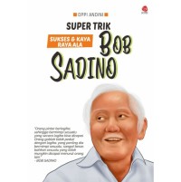 SUPER TRIK SUKSES DAN KAYA RAYA ALA BOB SADINO