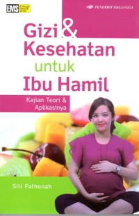 GIZI & KESEHATAN UNTUK IBU HAMIL : KAJIAN TEORI DAN APLIKASINYA