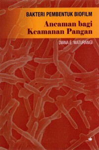 BAKTERI PEMBENTUK BIOFILM: Ancaman bagi keamanan pangan