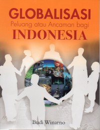 Image of GLOBALISASI : Peluang atau ancaman bagi Indonesia