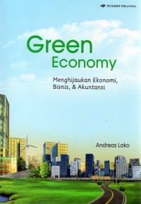 GREEN ECONOMY: Menghijaukan Ekonomi, Bisnis, Dan Akuntansi