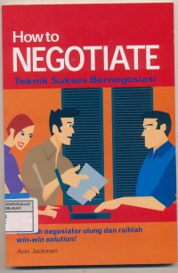 How To Negotiate Teknik Sukses Bernegosiasi