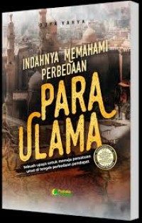 INDAHNYA MEMAHAMI PERBEDAAN PARA ULAMA