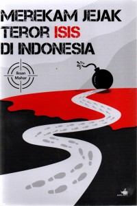 MEREKAM JEJAK TEROR ISIS DI INDONESIA