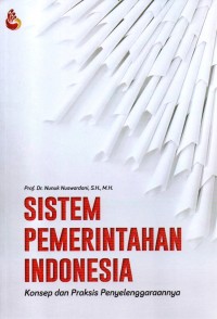 Image of SISTEM PEMERINTAHAN INDONESIA: Konsep dan praksis penyelenggaraannya