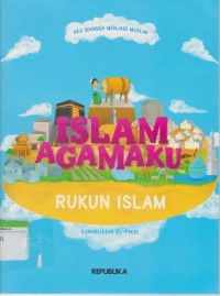 Aku Bangga Menjadi Muslim : Islam Agamaku-Rukun Islam