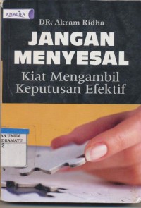 Jangan Menyesal Kiat Mengambil Keputusan Efektif