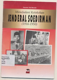 MENELADANI KETOKOHAN JENDERAL SOEDIRMAN (1916-1950)