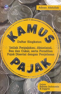 Image of KAMUS PAJAK : Daftar Singkatan  Istilah Perpajakan, Akuntansi, Bea dan Cukai, Serta Peradilan Pajak Disertai dengan Penjelasanya