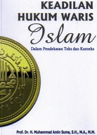 Keadilan Hukum Waris Islam : Dalam Pendekatan Teks dan Konteks