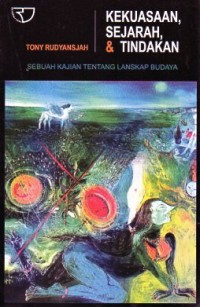 Image of KEKUASAAN SEJARAH & TINDAKAN : Sebuah terori kajian tentang lanskap budaya