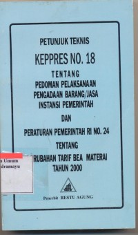 KEPRES NO. 18 TENTANG PEDOMAN PELAKSANAAN PENGADAAN BARANG/JASA INSTANSI PEMERINTAH DAN PERATURAN PEMERINTAH RI NO. 24 TENTENG PERUBAHAN TARIF BEA MATERAI TAHUN 2000