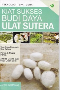 Teknologi tepat guna Kiat sukses budi daya ulat sutera