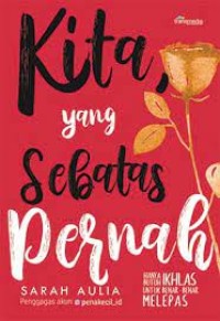 Image of KITA YANG SEBATAS PERNAH : Hanya Butuh Ikhlas untuk benar - benar melepas