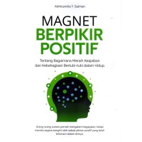 MAGNET BERPIKIR POSITIF : Tentang Bagaimana Meraih Keajaiban dan Kebahagiaan Bertubi-tubi dalam Hidup