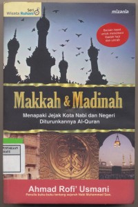 Makkah & Madinah Menapaki Jejak Kota Nabi dan Negeri diturunkannya Al-Qur'an