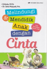 Melindungi & Mendidik Anak dengan Cinta : Edisi Pendidikan Ramah Anak