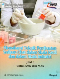 Image of Memahami Teknik Pembuatan Sediaan Obat dalam Skala Kecil dan dalam Skala Industri : jJilid 1 untuk SMK dan MAK