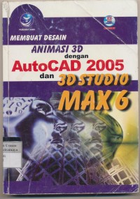 MEMBUAT DESAIN ANIMASI DENGAN AUTOCAD 2005 DAN 3D STUDIO MAX 6