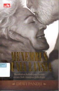 Image of Menembus Dunia Lansia: Membahas kehidupan lansia secara fisik maupun psikologi