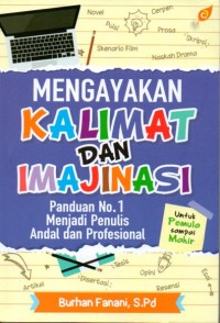Image of Mengayakan kalimat dan imajinasi : panduan no. 1 menjadi penulis andal dan profesional