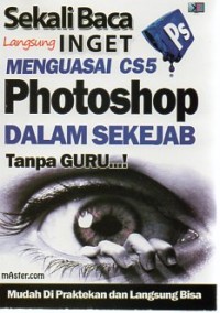 Image of Sekali baca langsung inget menguasai cs5 : Photoshop dalam sekejab tanpa guru