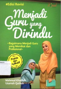 Menjadi Guru yang Dirindu : Bagaimana Menjadi Guru yang Memikat dan Profesional