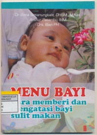 Menu Bayi Cara Memberi dan Mengatasi Bayi Sulit Makan