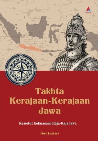 TAKHTA KERAJAAN-KERAJAAN JAWA: Kemelut Kekuasaan Raja-Raja Jawa