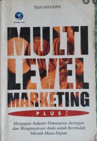 Image of Multi Level Marketing Plus : Mengupas Industri Pemasaran Jaringan dan Menginspirasi Anda untuk bertindak Meraih masa depan