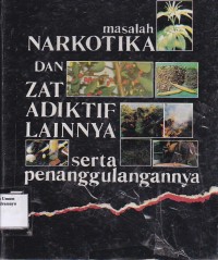 Masalah Narkotika Dan Zat adiktif lainnya serta penanggulangannya