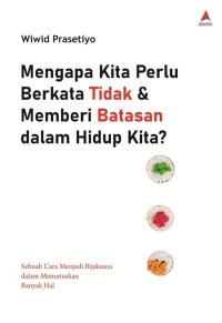 MENGAPA KITA PERLU BERKATA TIDAK DAN MEMBERI BATASAN DALAM HIDUP KITA