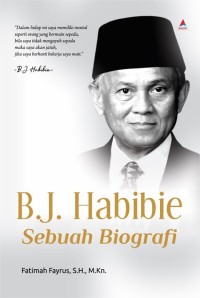 B.J. HABIBIE: Sebuah Biografi