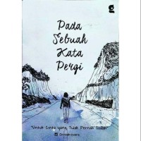 Image of PADA SEBUAH KATA PERGI : Untuk Cinta yang tidak Pernah Sudah