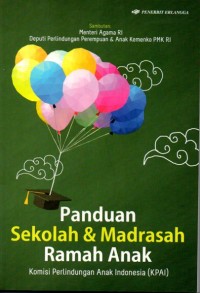 Panduan Sekolah & Madrasah Ramah Anak : Komisi Perlindungan Anak Indonesia ( KPAI )