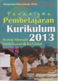 Paradigma Pembelajaran Kurikulum 2013 : Strategi Alternatif Pembelajaran di Era Global