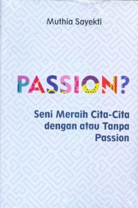 PASSION? : Seni Meraih Cita-Cita dengan atau Tanpa Passion