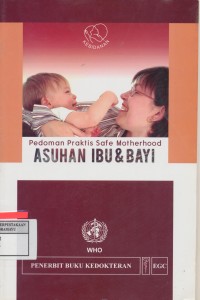 Pedoman praktis safe motherhood Asuhan Ibu & Bayi