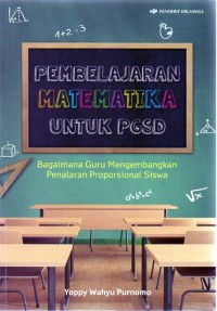 Image of PEMBELAJARAN MATEMATIKA UNTUK PGSD : Bagaimana guru mengembangkan penalaran proposional siswa